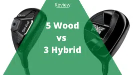 5 Wood vs 3 Hybrid