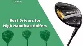 9 Best Drivers for High Handicap Golfers: Pros, Cons, Reviews