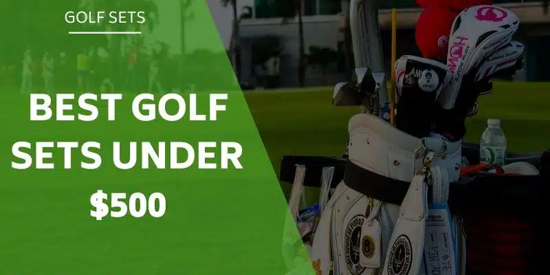 best-golf-sets-under-$500