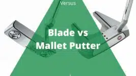 Blade vs Mallet Putter: Differences, Pros, Cons