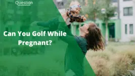 Can You Golf While Pregnant?