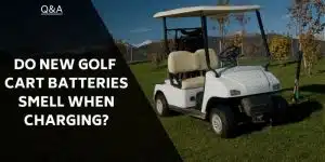 do-new-golf-cart-batteries-smell-when-charging