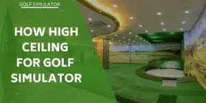 how-high-ceiling-for-golf-simulator