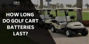 how-long-do-golf-cart-batteries-last