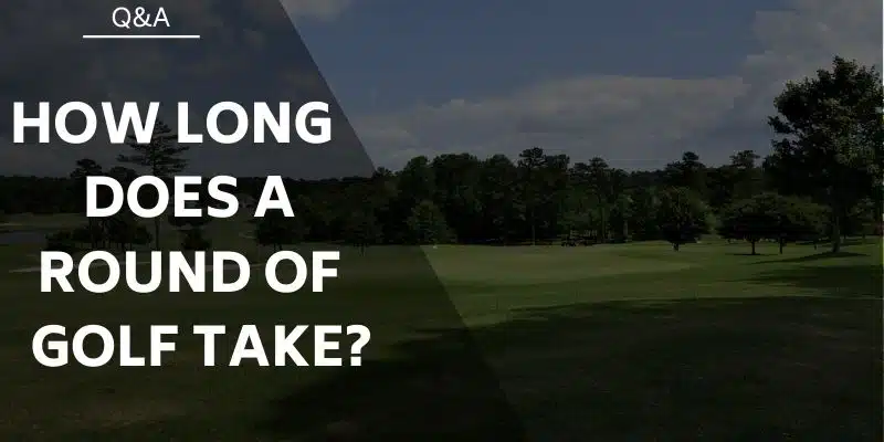 how-long-does-a-round-of-golf-take