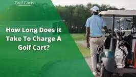 How Long Does It Take To Charge A Golf Cart?