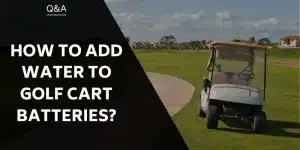 how-to-add-water-to-golf-cart-batteries