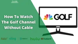 How To Watch The Golf Channel Without Cable: 5 Best Services