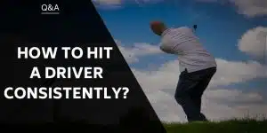 how-to-hit-a-driver-consistently