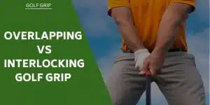 overlapping-vs-interlocking-golf-grip 