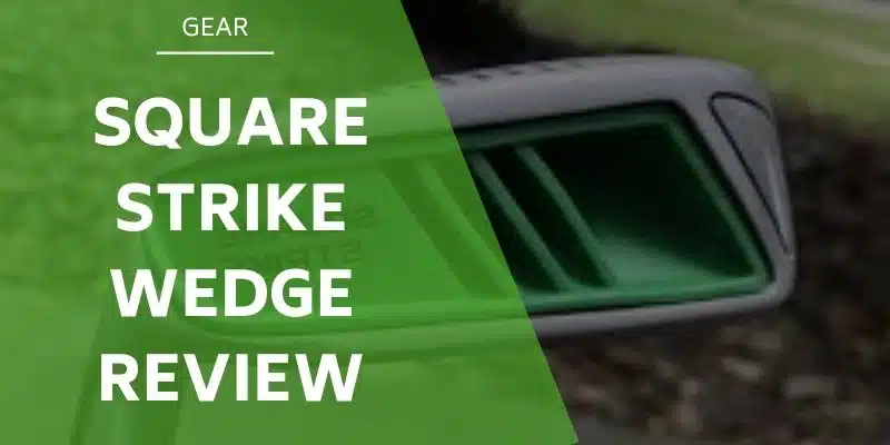 Square-strike-wedge-review