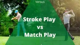 Stroke Play vs Match Play: Differences, Rules, Strategy