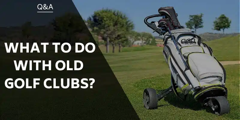 what-to-do-with-old-golf-clubs
