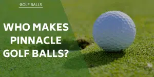 who-makes-pinnacle-golf-balls