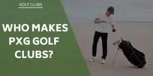 who-makes-pxg-golf-clubs