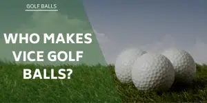 who-makes-vice-golf-balls