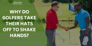 why-do-golfers-take-their-hats-off-to-shake-hand