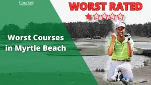 worst courses myrtle beach (1)