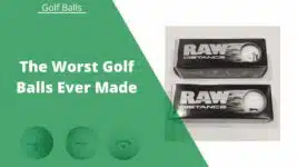 The 5 Worst Golf Balls Ever Made (Don't Waste Your Money!)